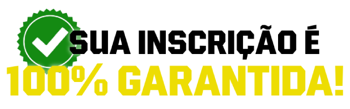 SUA INSCRIÇÃO É 100% GARANTIDA!