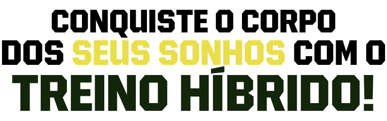 CONQUISTE O CORPO DOS SEUS SONHOS COM O TREINO HÍBRIDO!